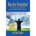 YOU ARE SENSITIVE! How to Survive and Thrive in a World That Doesn't Get You - SECOND EDITION