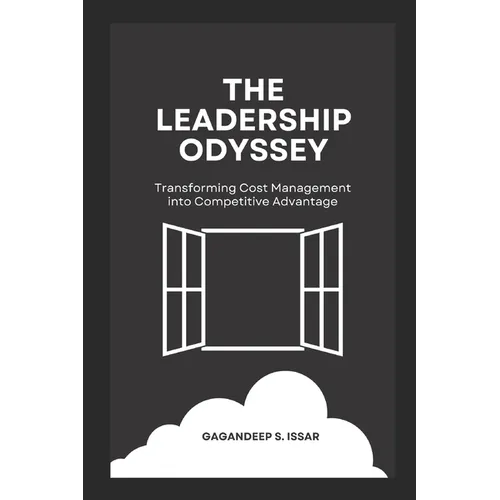 The Leadership Odyssey: Transforming Cost Management into Competitive Advantage