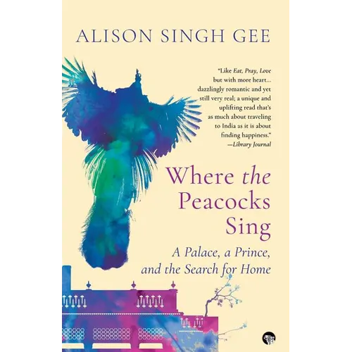 Where the Peacocks Sing: A Palace, a Prince, and the Search for Home