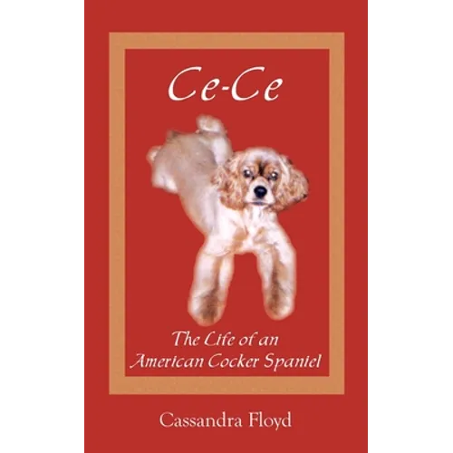 Ce-Ce: The Life of an American Cocker Spaniel