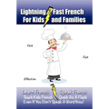 Lightning-Fast French - for Kids and Families: Learn French, Speak French, Teach Kids French - Quick As A Flash, Even If You Don't Speak A Word Now!