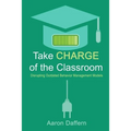 Take CHARGE of the Classroom: Disrupting Outdated Behavior Management Models