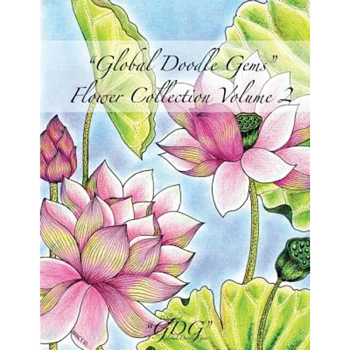 Global Doodle Gems Flower Collection Volume 2: "The Ultimate Coloring Book...an Epic Collection from Artists around the World! "