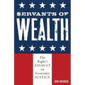 Servants of Wealth: The Right's Assault on Economic Justice