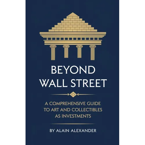 Beyond Wall Street A Comprehensive Guide to Art and Collectibles as Investments