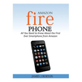 Amazon Fire Phone: All You Need to Know About the First Ever Smartphone from Amazon