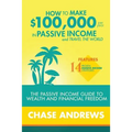 How to Make $100,000 per Year in Passive Income and Travel the World: The Passive Income Guide to Wealth and Financial Freedom - Features 14 Proven Pa