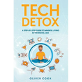 Tech Detox A Step-by-Step Guide to Mindful Living in the Digital Age