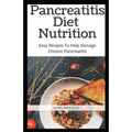 Pancreaitis Diet Nutrition: Easy Recipes To Help Manage Chronic Pancreatitis