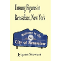 Unsung Figures in Rensselaer, New York