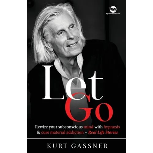 Let Go: Rewire your subconscious mind with hypnosis & cure material addiction - Real Life Stories