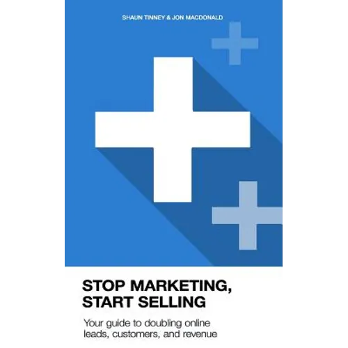 Stop Marketing, Start Selling: Your guide to doubling online leads, customers, and revenue.