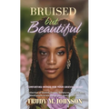 Bruised But Beautiful: Comforting Words for your Grieving Heart