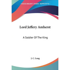 Lord Jeffery Amherst: A Soldier Of The King - Paperback