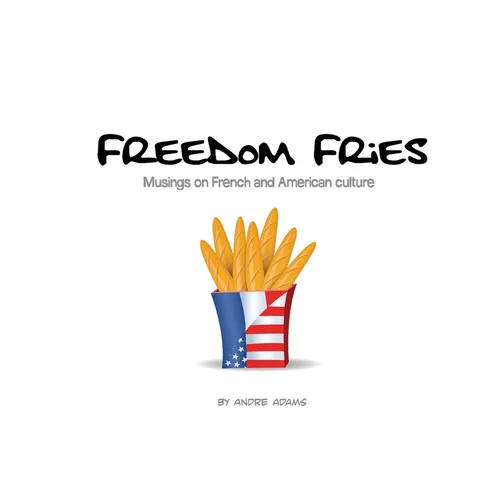 Freedom Fries: Musings on French and American culture