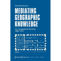 Mediating Geographic Knowledge: U.S. Geographical Societies, 1888-1914