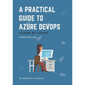 A Practical Guide to Azure DevOps: Learn by doing - Third Edition