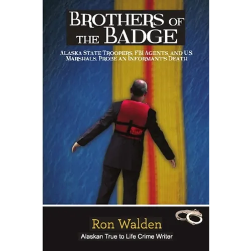 Brothers of the Badge: Alaska State Troopers, FBI Agents and US Marshals Probe Informant's Death