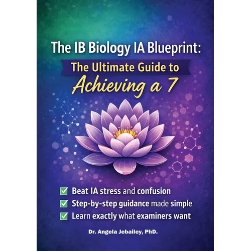 The IB Biology IA Blueprint: Hack Your Biology Internal Assessment for the International Baccalaureate