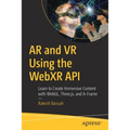 AR and VR Using the Webxr API: Learn to Create Immersive Content with Webgl, Three.Js, and A-Frame