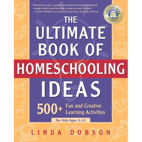The Ultimate Book of Homeschooling Ideas: 500+ Fun and Creative Learning Activities for Kids Ages 3-12