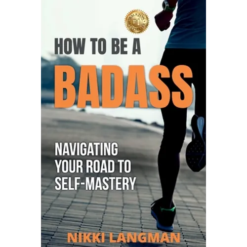 How to Be a Badass: Navigating Your Road To Self-Mastery