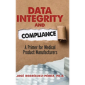 Data Integrity and Compliance: A Primer for Medical Product Manufacturers