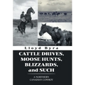 Cattle Drives, Moose Hunts, Blizzards, and Such: A Northern Canadian Cowboy