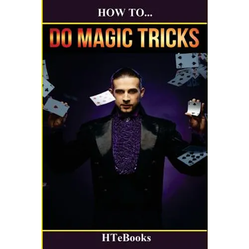 How To Do Magic Tricks: Quick Start Guide