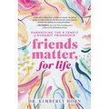 Friends Matter, for Life: Harnessing the 8 Tenets of Dynamic Friendship