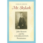 Mr. Skylark: John Bennett and the Charleston Renaissance