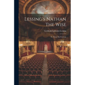Lessing's Nathan The Wise: Tr. From The German