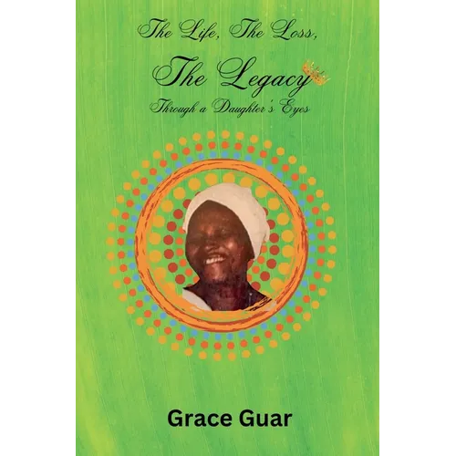 The Life, The Loss...... The Legacy: Through A Daughter's Eyes