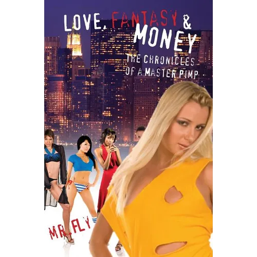Love, Fantasy & Money: The Chronicles Of A Master Pimp