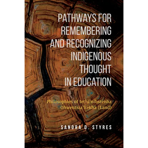 Pathways for Remembering and Recognizing Indigenous Thought in Education: Philosophies of Iethi'nihstenha Ohwentsia'kekha (Land)