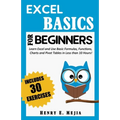 Excel Basics for Beginners: Learn Excel and Use Basic Formulas, Functions, Charts and Pivot Tables in Less Than 10 Hours!