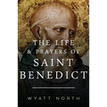 The Life and Prayers of Saint Benedict