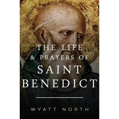 The Life and Prayers of Saint Benedict