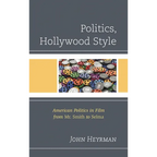 Politics, Hollywood Style: American Politics in Film from Mr. Smith to Selma - Hardcover