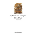 So You Are the New Manager, Now What?