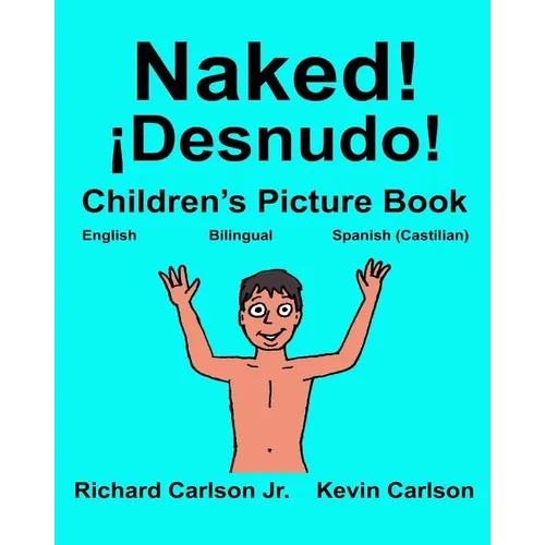 Naked! ¡Desnudo!: Children's Picture Book English-Spanish Castilian (Bilingual Edition) (www.rich.center)
