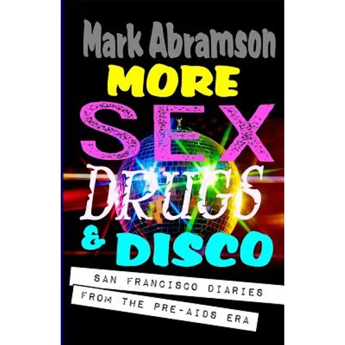More Sex, Drugs & Disco: San Francisco Diaries from the Pre-AIDS Era