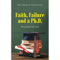 Faith, Failure and a Ph.D.: Rising Beyond Life's Trials