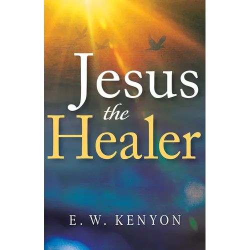 Jesus the Healer: Revelation Knowledge for the Gift of Healing