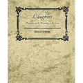Laughter: An Essay on the Meaning of the Comic - Henri Bergson