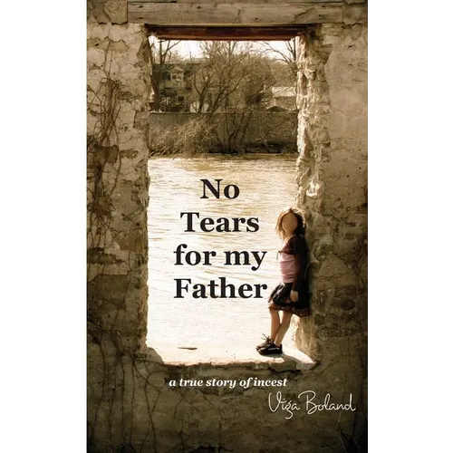 No Tears for my Father: A True Story of Incest