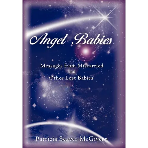 Angel Babies: Messages from Miscarried and Other Lost Babies