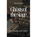Ghosts of the Stage: Ten Hauntings at the Theatre