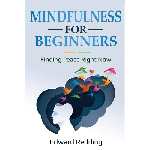 Mindfulness for Beginners: Finding Peace Right Now