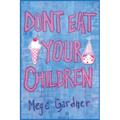 Don't Eat Your Children: Quips and Tricks from a Mom of Six